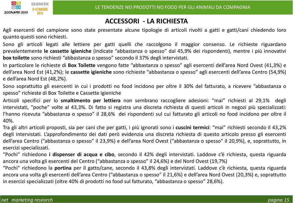 Le richieste riguardano prevalentemente le cassette igieniche (indicate abbastanza o spesso dal 45,9% dei rispondenti), mentre i più innovativi box toilette sono richiesti abbastanza o spesso secondo