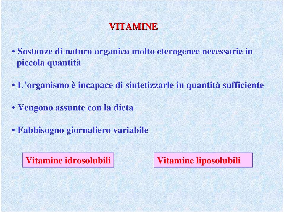 sintetizzarle in quantità sufficiente Vengono assunte con la