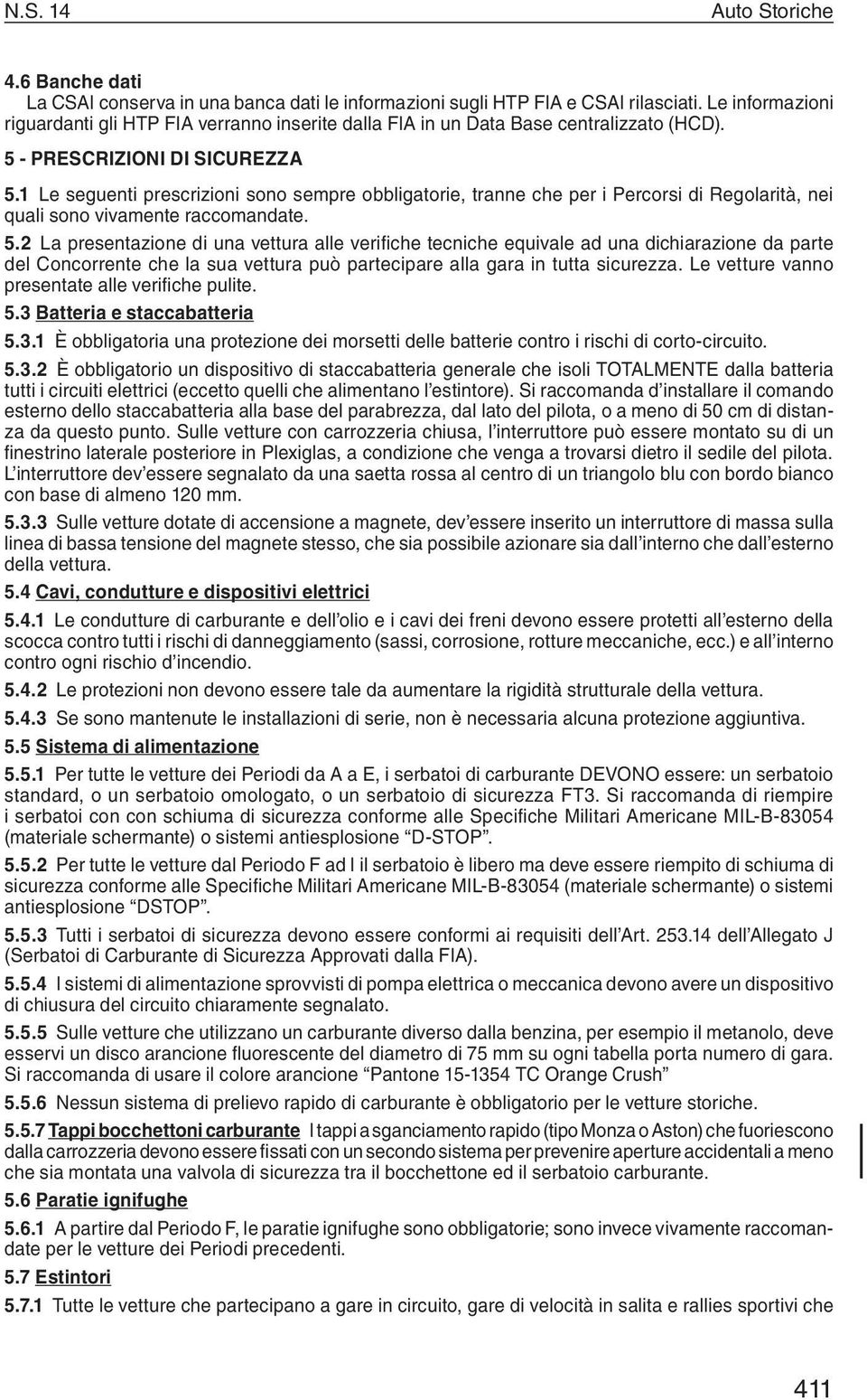 1 Le seguenti prescrizioni sono sempre obbligatorie, tranne che per i Percorsi di Regolarità, nei quali sono vivamente raccomandate. 5.