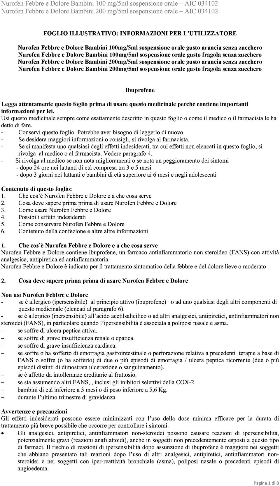 sospensione orale gusto fragola senza zucchero Ibuprofene Legga attentamente questo foglio prima di usare questo medicinale perchè contiene importanti informazioni per lei.