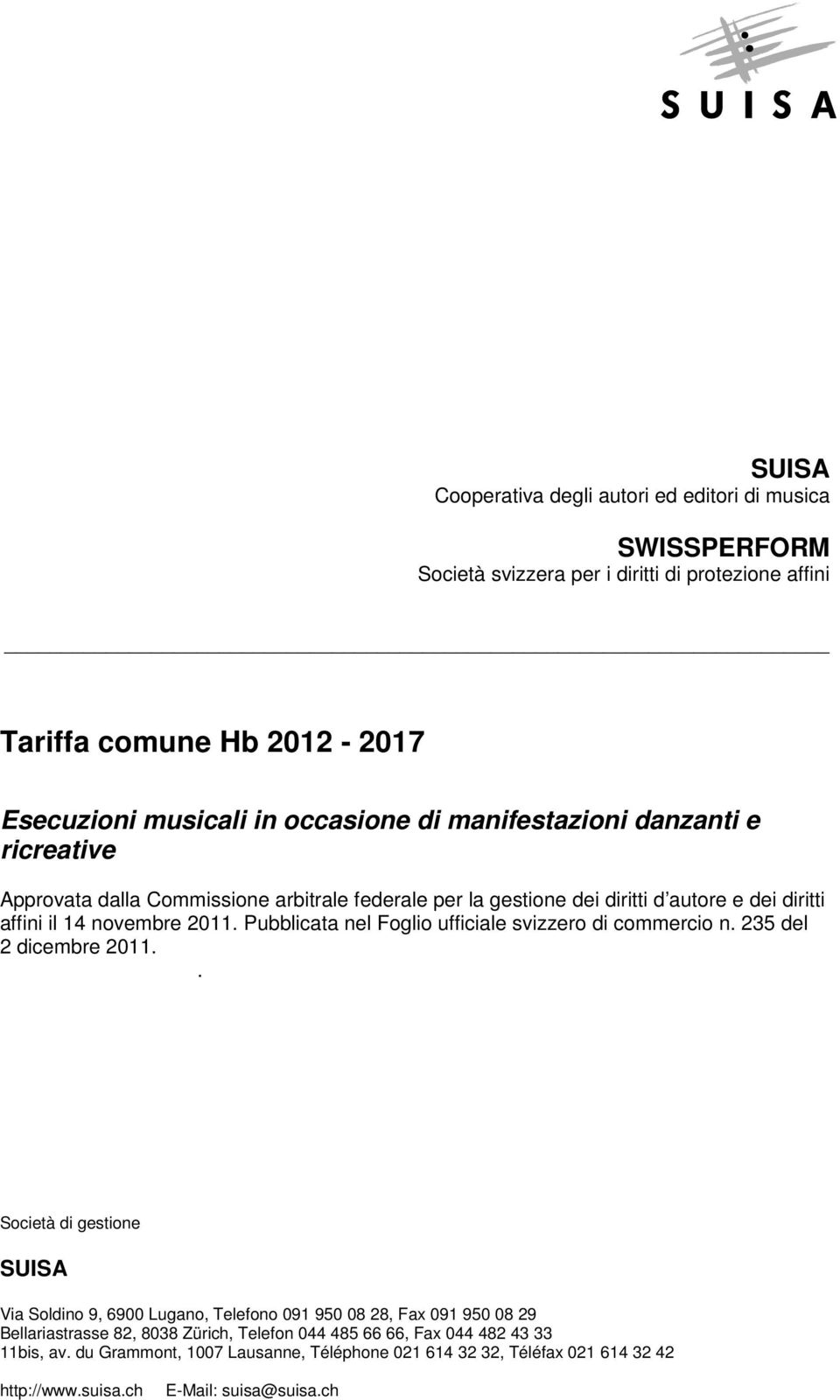 Pubblicata nel Foglio ufficiale svizzero di commercio n. 235 del 2 dicembre 2011.