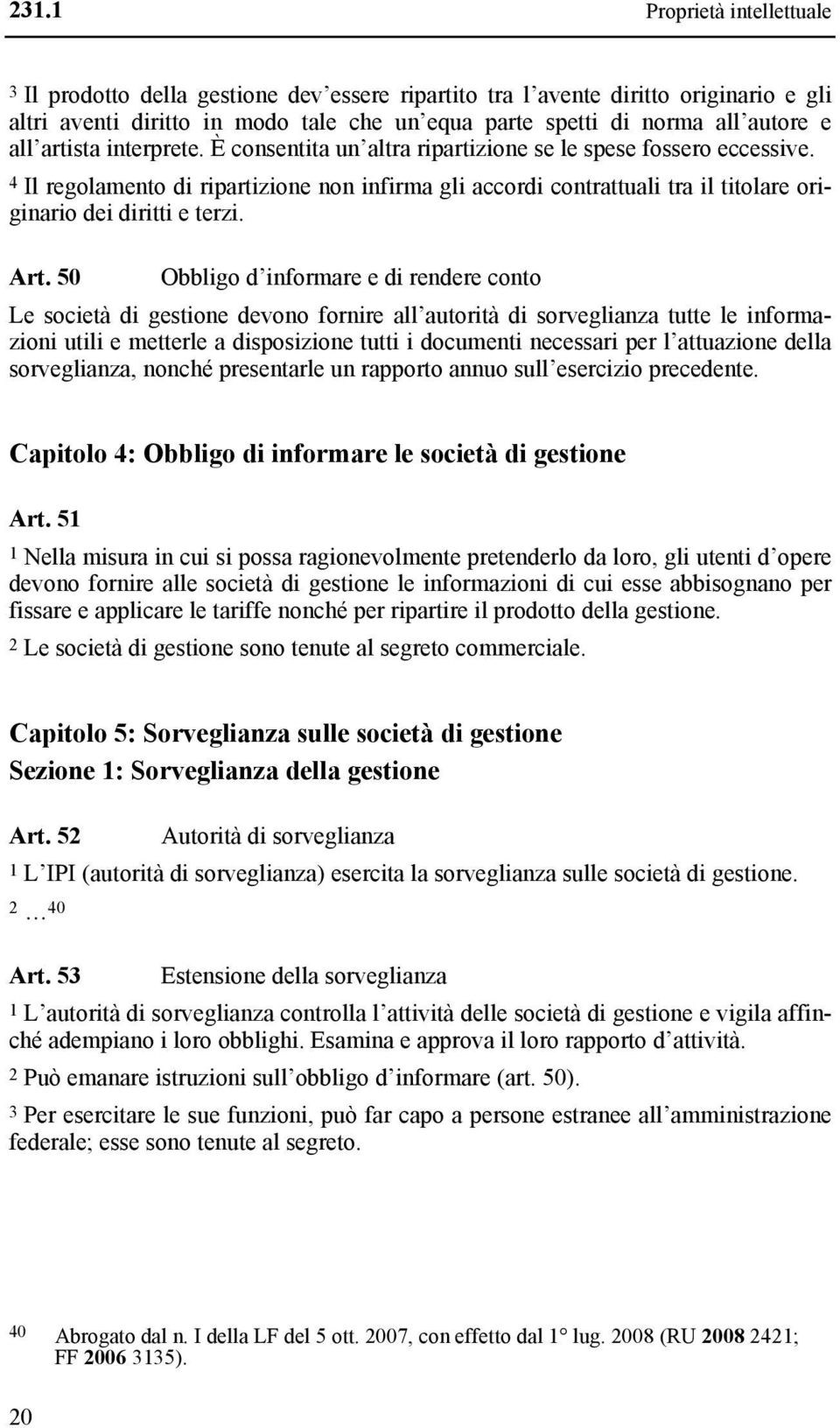 4 Il regolamento di ripartizione non infirma gli accordi contrattuali tra il titolare originario dei diritti e terzi. Art.