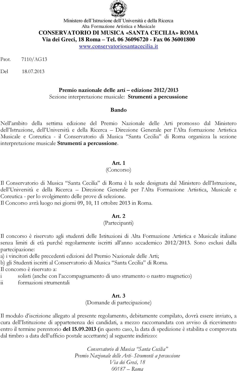 2013 Premio nazionale delle arti edizione 2012/2013 Sezione interpretazione musicale: Strumenti a percussione Bando Nell ambito della settima edizione del Premio Nazionale delle Arti promosso dal