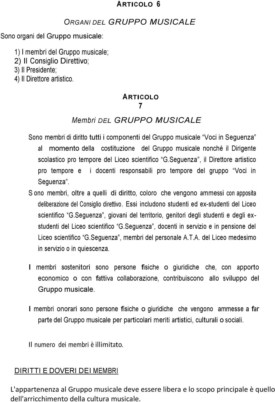 musicale nonché il Dirigente scolastico pro tempore del Liceo scientifico G.Seguenza, il Direttore artistico pro tempore e Seguenza.