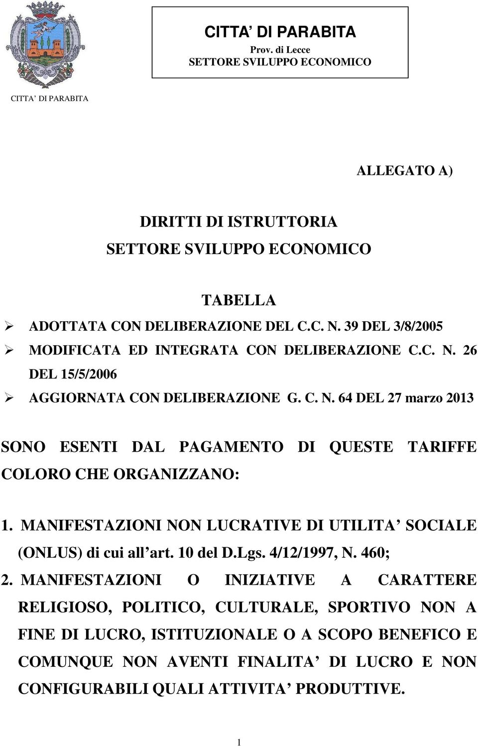MANIFESTAZIONI NON LUCRATIVE DI UTILITA SOCIALE (ONLUS) di cui all art. 10 del D.Lgs. 4/12/1997, N. 460; 2.