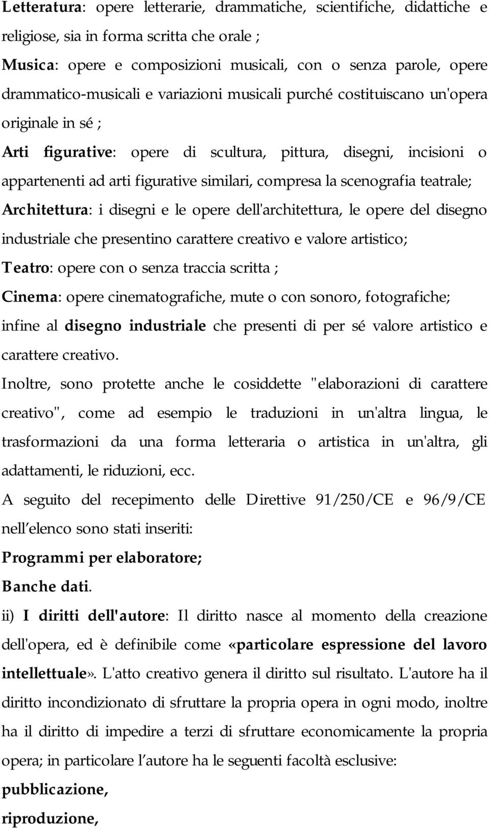 scenografia teatrale; Architettura: i disegni e le opere dell'architettura, le opere del disegno industriale che presentino carattere creativo e valore artistico; Teatro: opere con o senza traccia