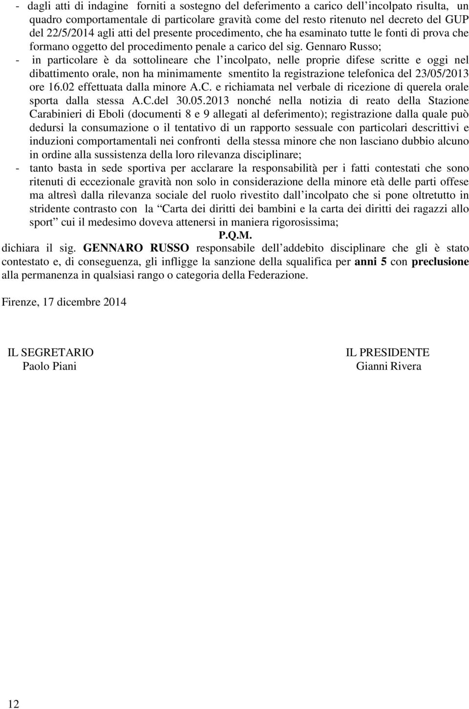 Gennaro Russo; - in particolare è da sottolineare che l incolpato, nelle proprie difese scritte e oggi nel dibattimento orale, non ha minimamente smentito la registrazione telefonica del 23/05/2013