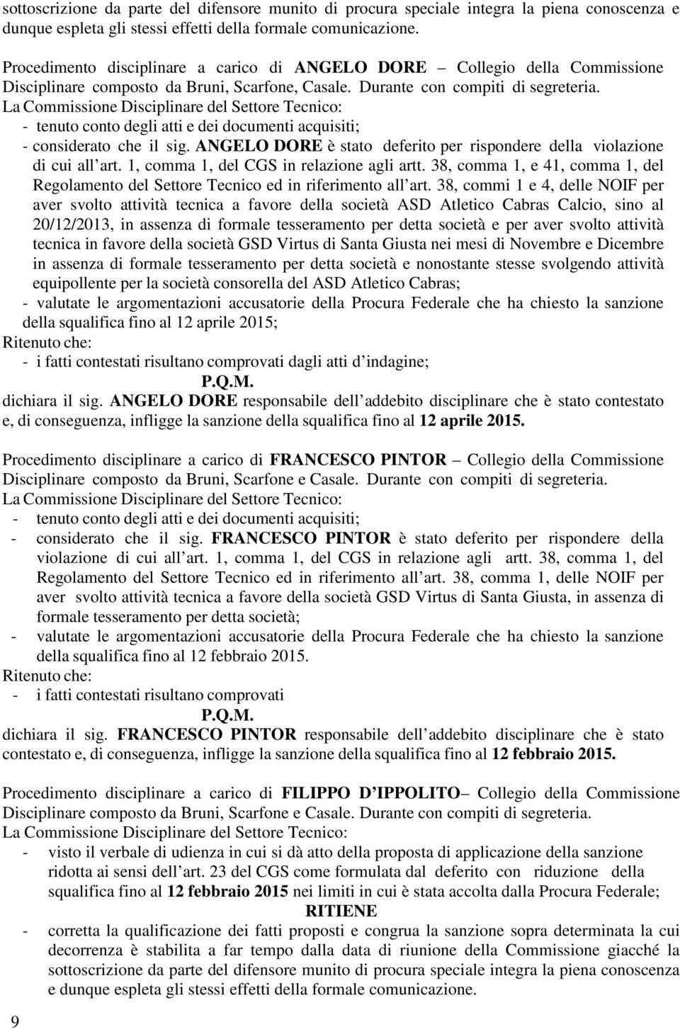 ANGELO DORE è stato deferito per rispondere della violazione di cui all art. 1, comma 1, del CGS in relazione agli artt.