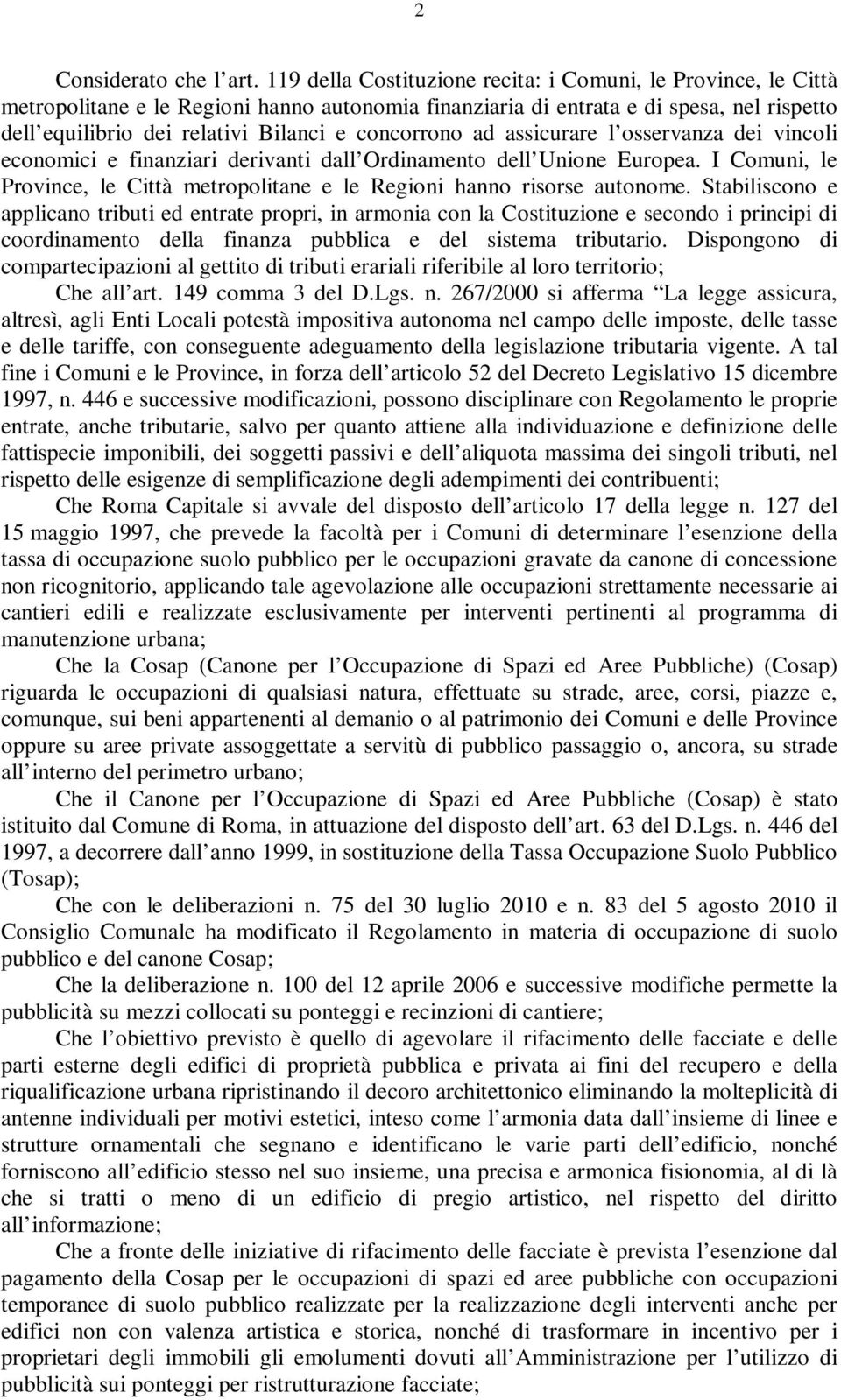 concorrono ad assicurare l osservanza dei vincoli economici e finanziari derivanti dall Ordinamento dell Unione Europea.