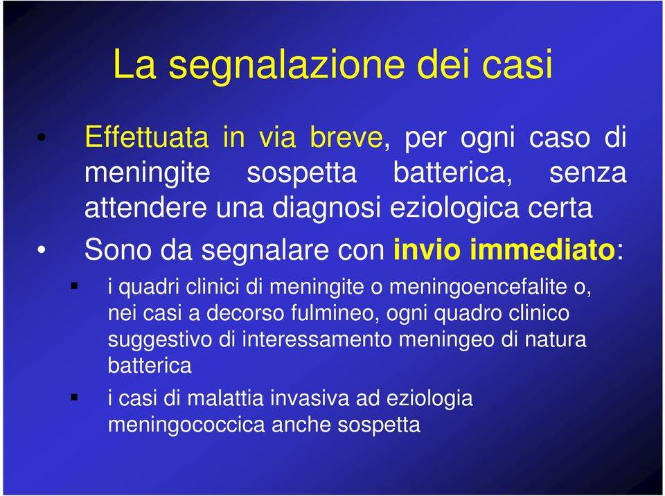 meningite o meningoencefalite o, nei casi a decorso fulmineo, ogni quadro clinico suggestivo di