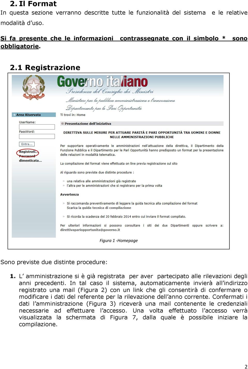 In tal caso il sistema, automaticamente invierà all indirizzo registrato una mail (Figura 2) con un link che gli consentirà di confermare o modificare i dati del referente per la rilevazione dell