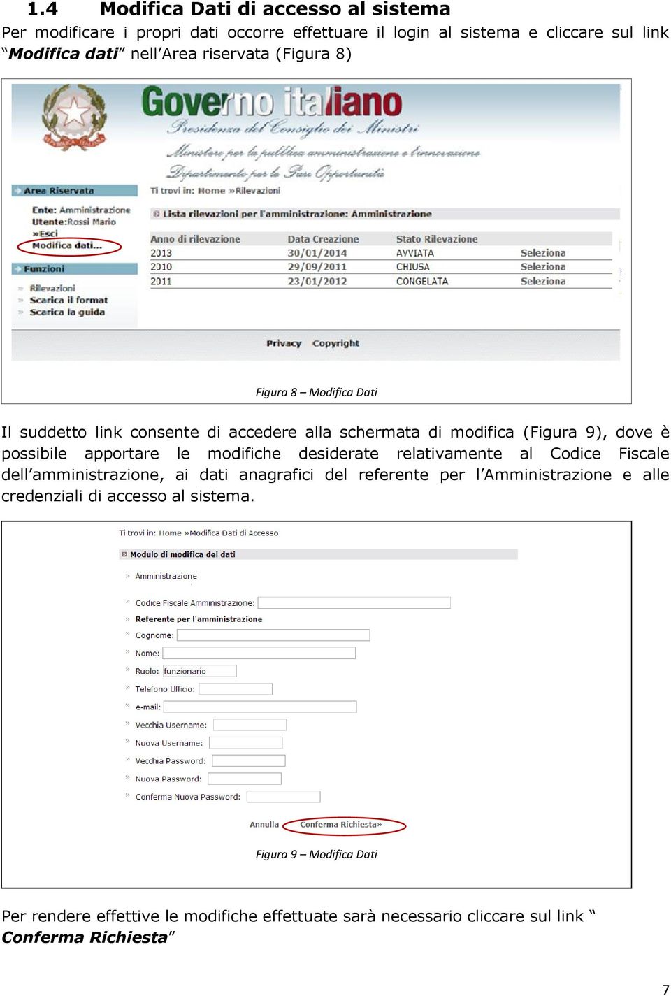 apportare le modifiche desiderate relativamente al Codice Fiscale dell amministrazione, ai dati anagrafici del referente per l Amministrazione e alle