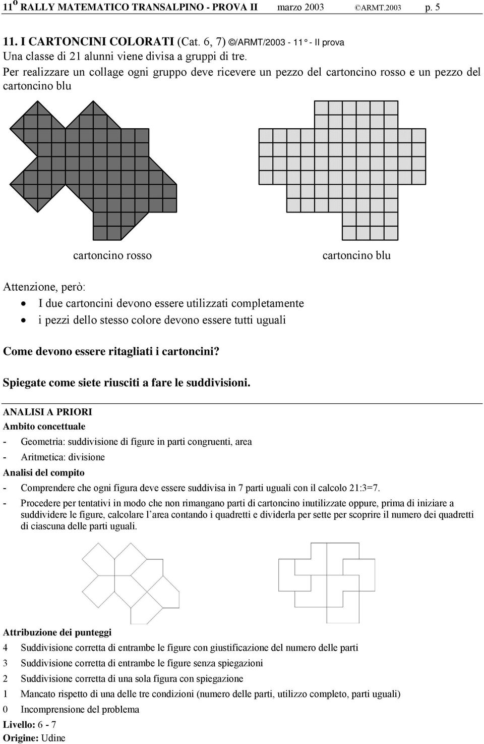 utilizzati completamente i pezzi dello stesso colore devono essere tutti uguali Come devono essere ritagliati i cartoncini? Spiegate come siete riusciti a fare le suddivisioni.