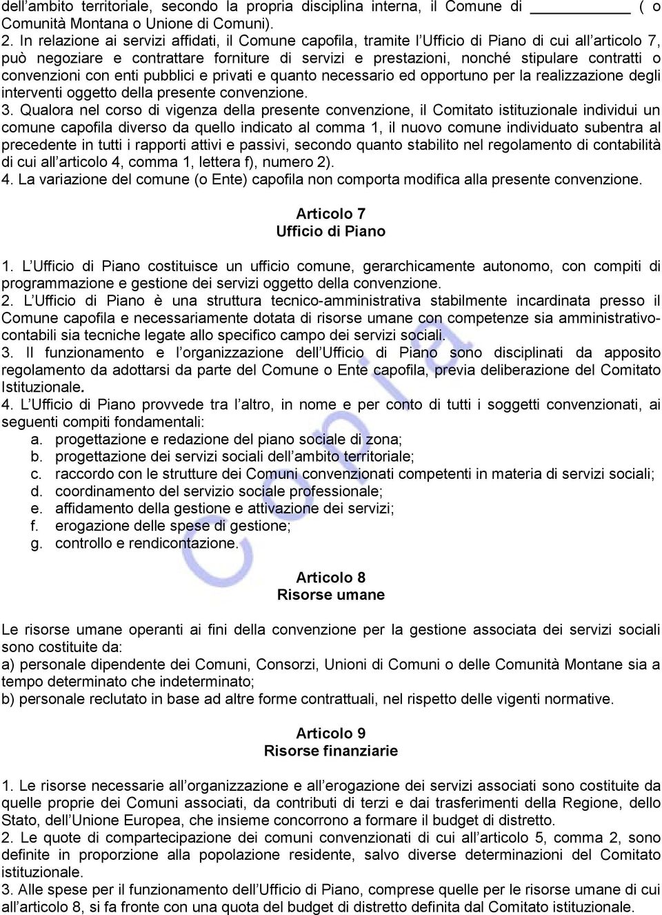 convenzioni con enti pubblici e privati e quanto necessario ed opportuno per la realizzazione degli interventi oggetto della presente convenzione. 3.