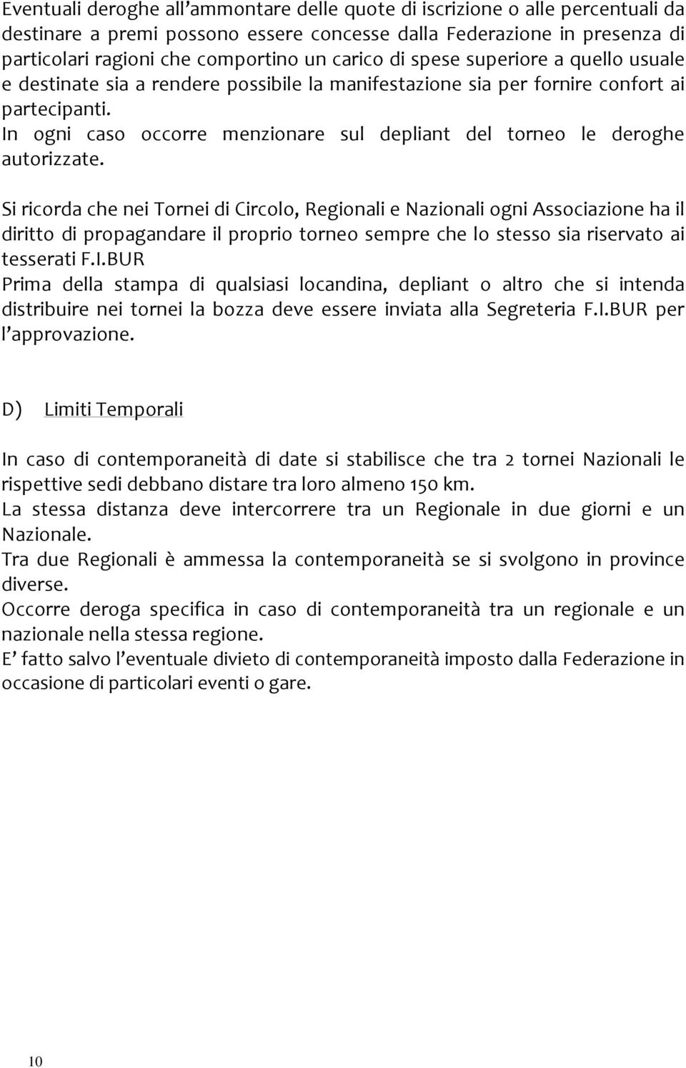 In ogni caso occorre menzionare sul depliant del torneo le deroghe autorizzate.