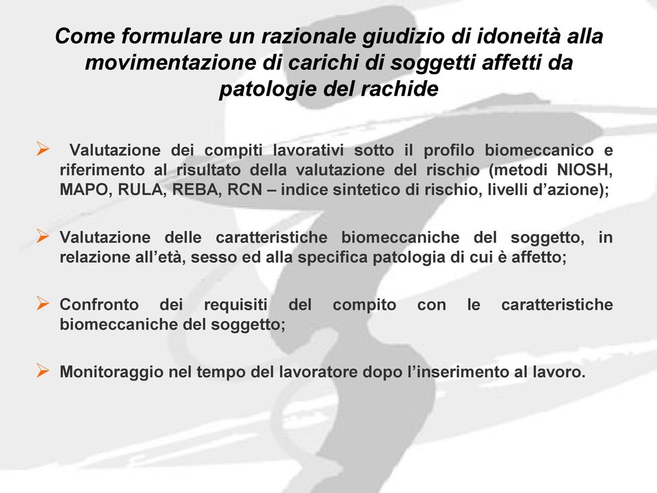 rischio, livelli d azione); Valutazione delle caratteristiche biomeccaniche del soggetto, in relazione all età, sesso ed alla specifica patologia di cui è