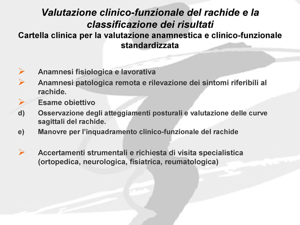 rachide. Esame obiettivo d) Osservazione degli atteggiamenti posturali e valutazione delle curve sagittali del rachide.