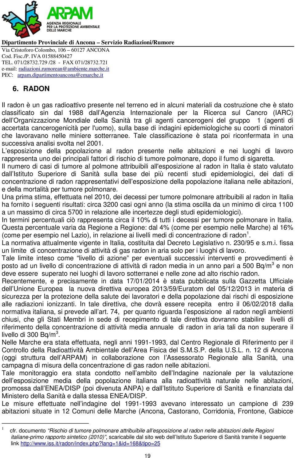 lavoravano nelle miniere sotterranee. Tale classificazione è stata poi riconfermata in una successiva analisi svolta nel 2001.