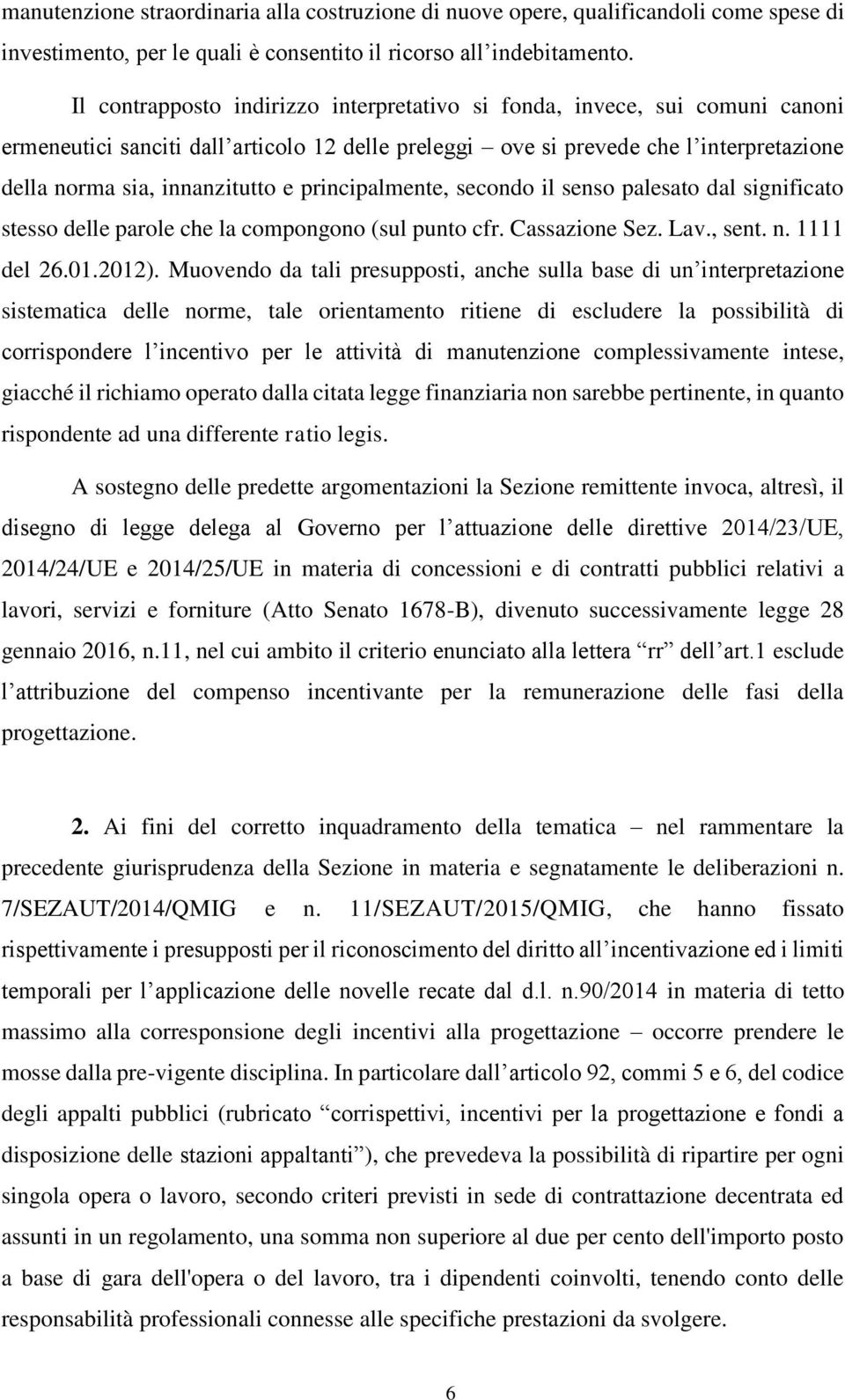 principalmente, secondo il senso palesato dal significato stesso delle parole che la compongono (sul punto cfr. Cassazione Sez. Lav., sent. n. 1111 del 26.01.2012).