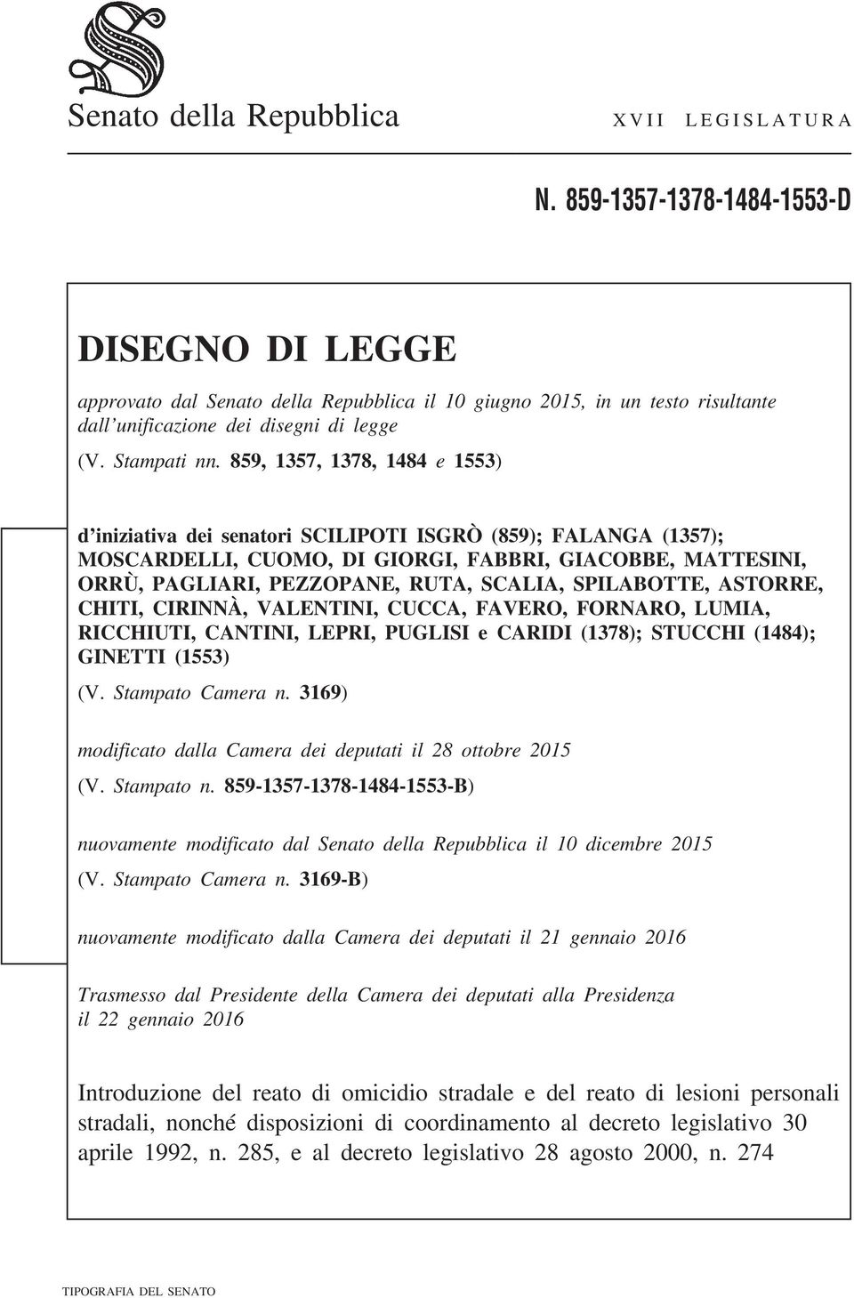 859, 1357, 1378, 1484 e 1553) d iniziativa dei senatori SCILIPOTI ISGRÒ (859); FALANGA (1357); MOSCARDELLI, CUOMO, DI GIORGI, FABBRI, GIACOBBE, MATTESINI, ORRÙ, PAGLIARI, PEZZOPANE, RUTA, SCALIA,