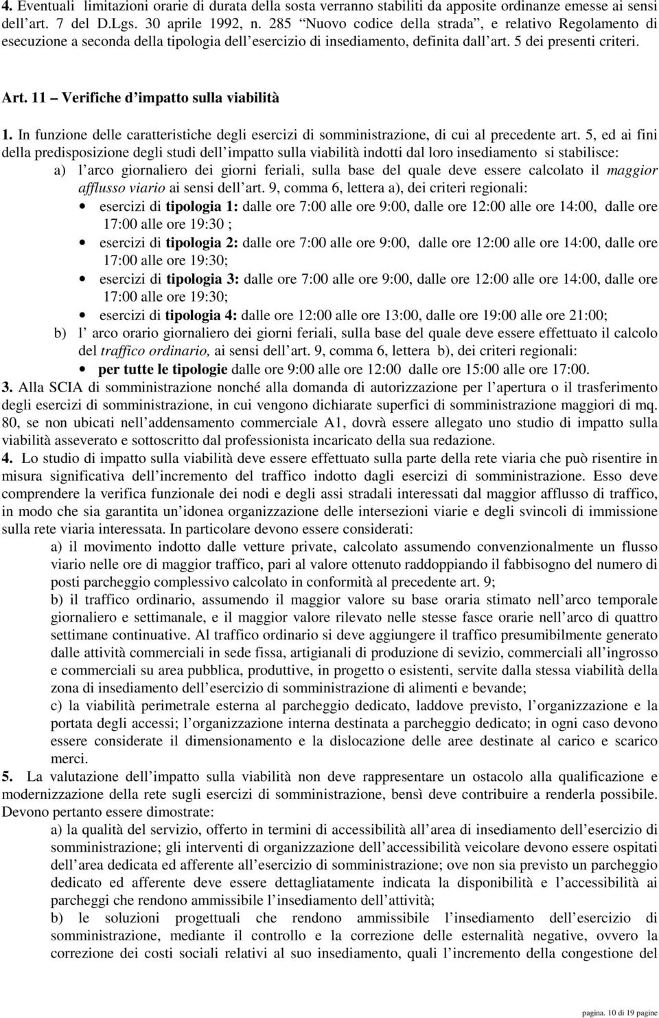 11 Verifiche d impatto sulla viabilità 1. In funzione delle caratteristiche degli esercizi di somministrazione, di cui al precedente art.