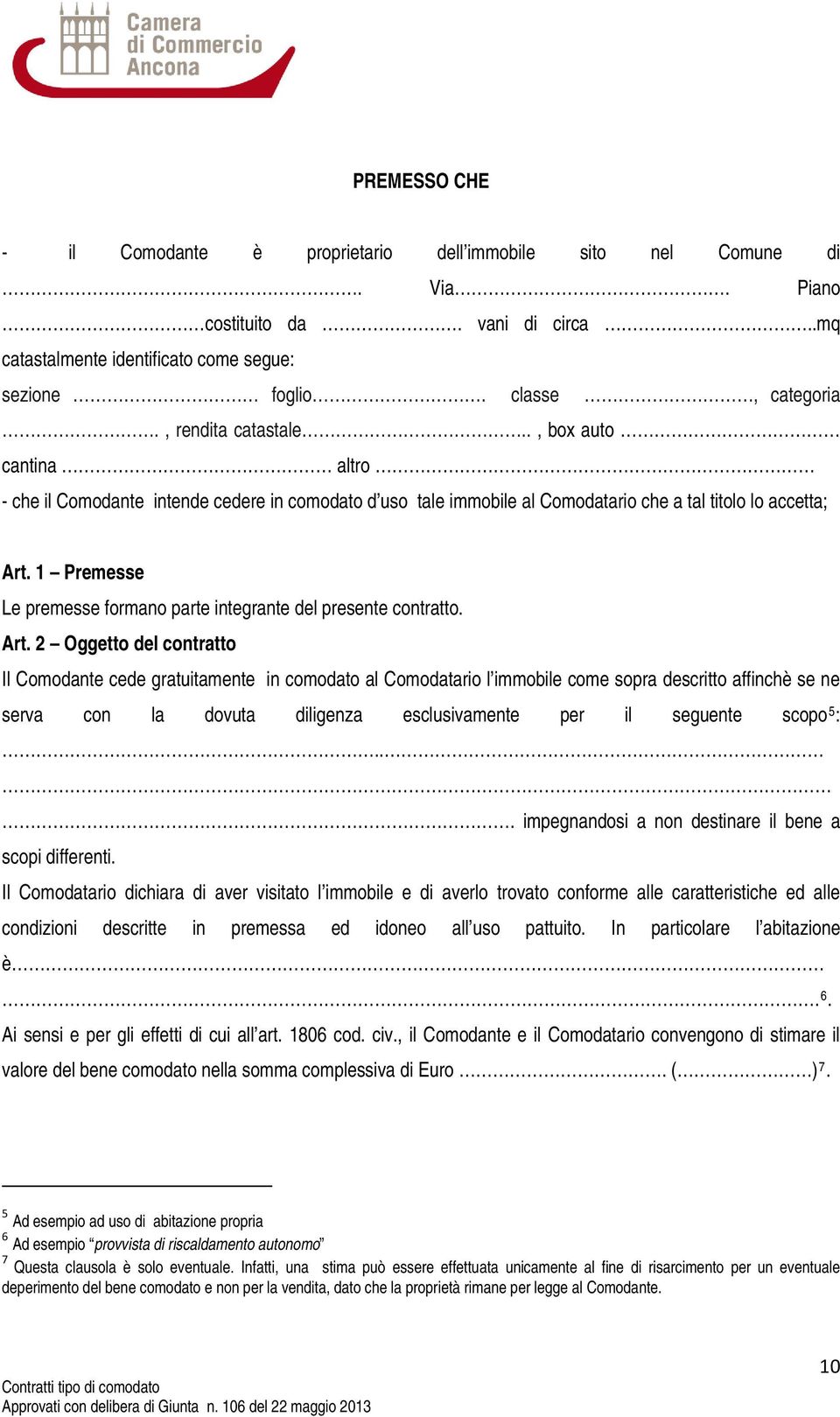 1 Premesse Le premesse formano parte integrante del presente contratto. Art.