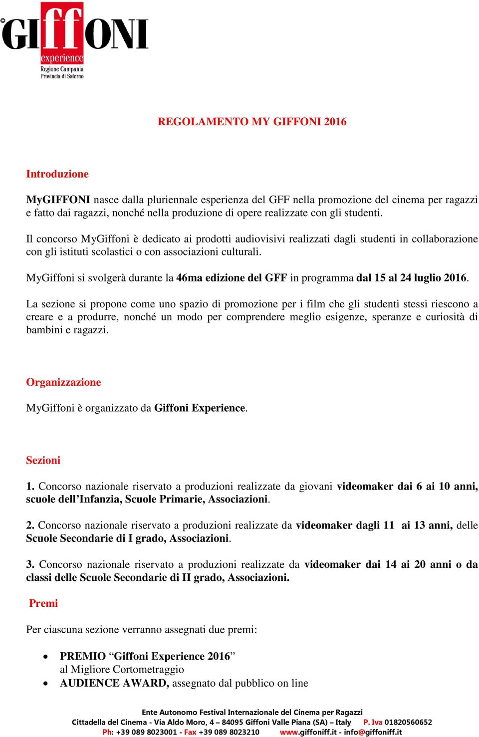 MyGiffoni si svolgerà durante la 46ma edizione del GFF in programma dal 15 al 24 luglio 2016.