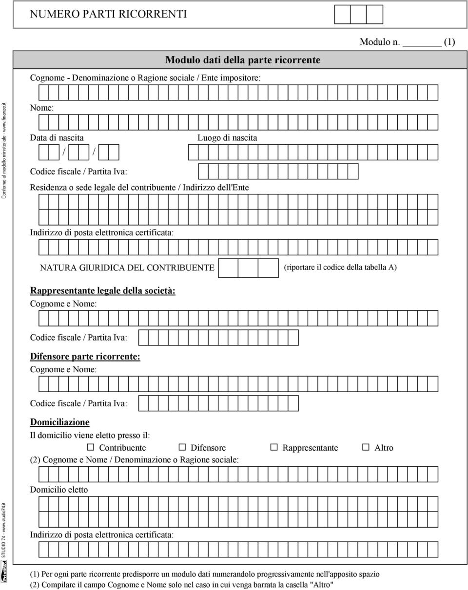 tabella A) Rappresentante legale della società: Codice fiscale Partita Iva: Difensore parte ricorrente: Codice fiscale Partita Iva: Domiciliazione Il domicilio viene eletto presso il: Contribuente