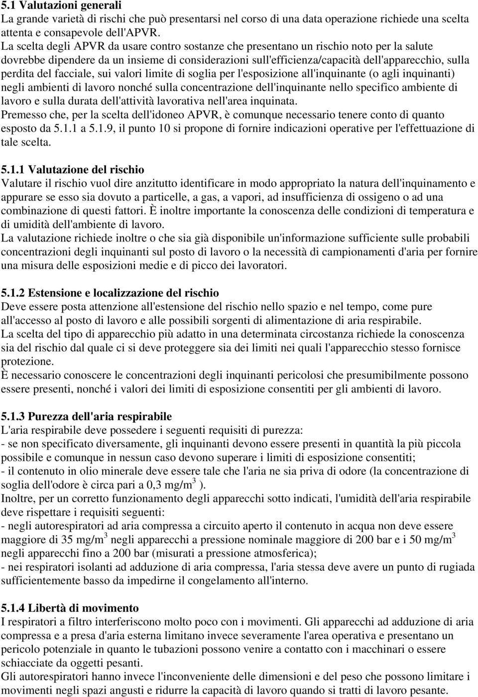 del facciale, sui valori limite di soglia per l'esposizione all'inquinante (o agli inquinanti) negli ambienti di lavoro nonché sulla concentrazione dell'inquinante nello specifico ambiente di lavoro