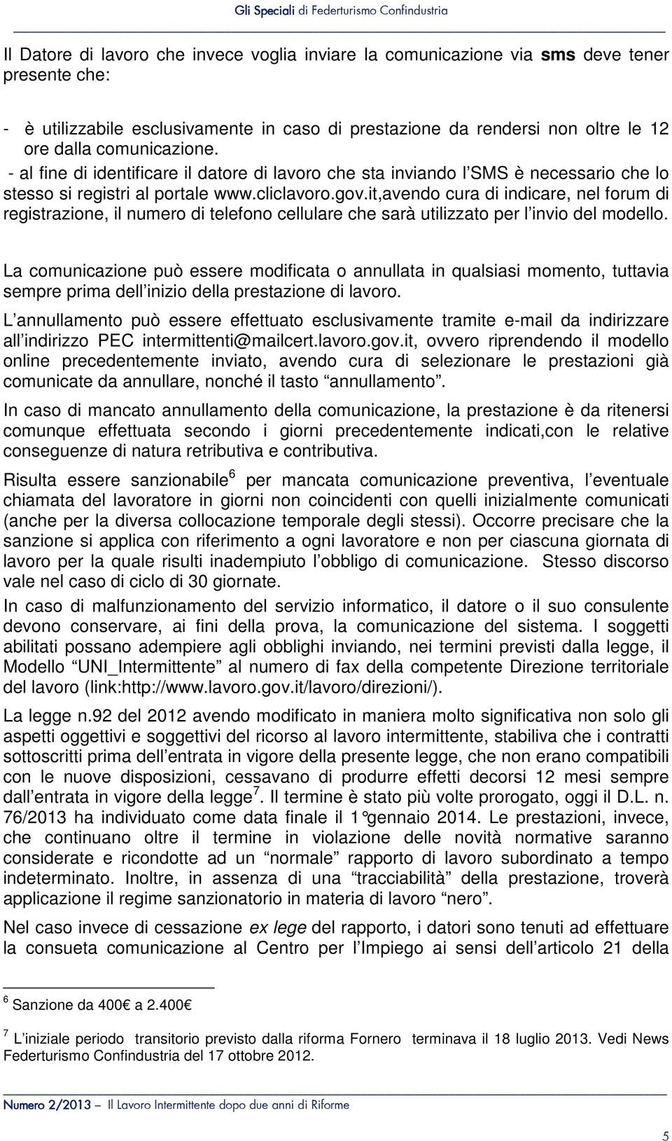 it,avendo cura di indicare, nel forum di registrazione, il numero di telefono cellulare che sarà utilizzato per l invio del modello.