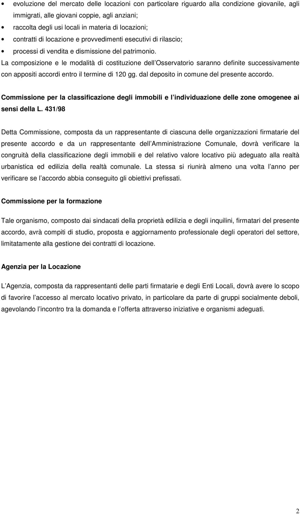 La composizione e le modalità di costituzione dell Osservatorio saranno definite successivamente con appositi accordi entro il termine di 120 gg. dal deposito in comune del presente accordo.