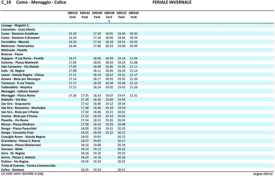 49 Moltrasio - Pontile Brienno - Paese Argegno - P.zza Roma - Pontile 16.57 18.00 18.39 19.18 21.04 Colonno - Piazza Matteotti 17.02 18.05 18.43 19.23 21.08 Sala Comacina - Via Statale 17.05 18.08 18.