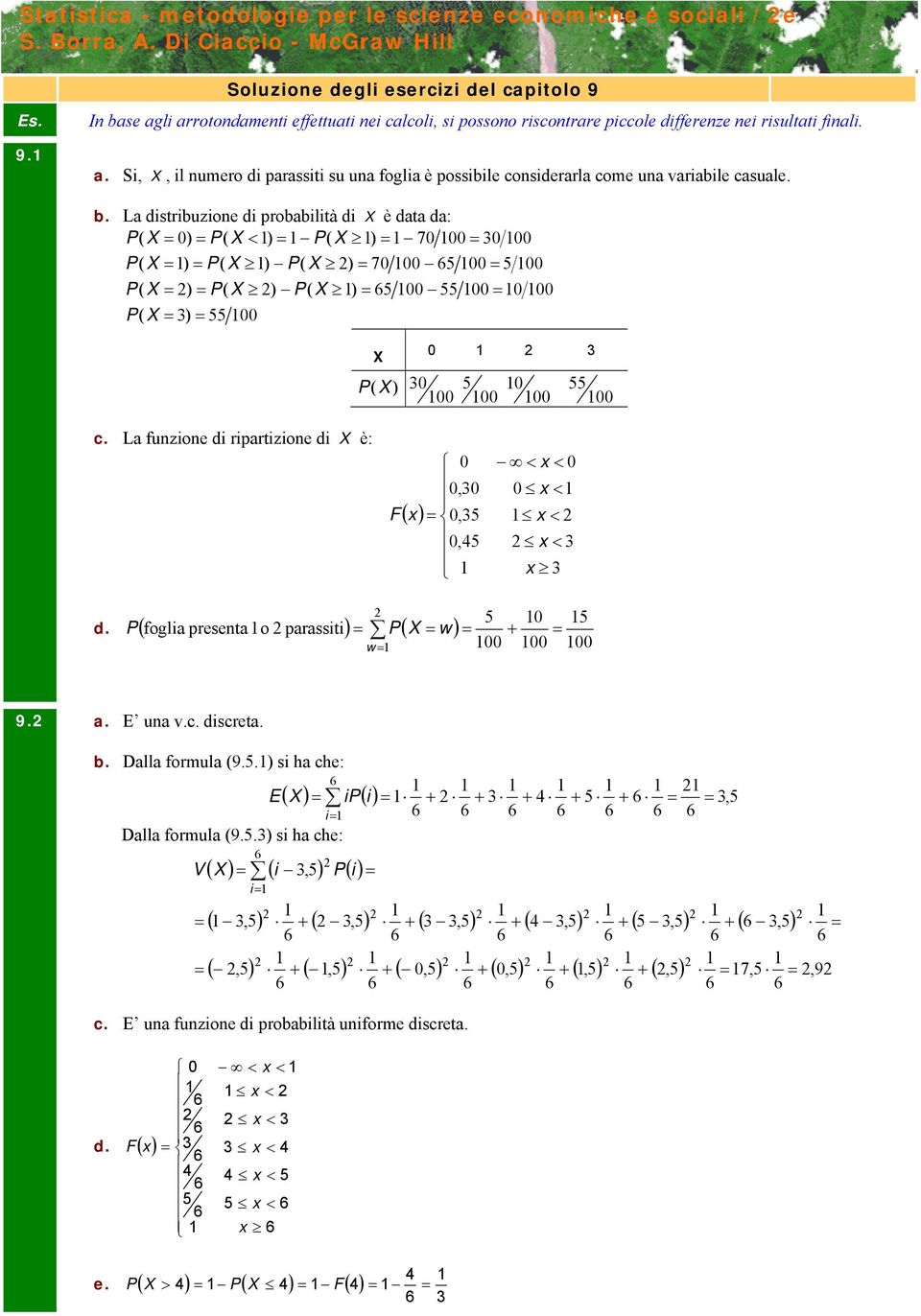 b. La distribuzione di probabilità di è data da: P P < P 7 P P P 7 P P P P P c. La funzione di ripartizione di è: F x < x < x < x < x < x d. P foglia presenta o parassiti P w w 9. a.