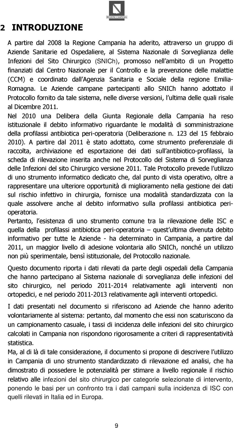 Romagna. Le Aziende campane partecipanti allo SNICh hanno adottato il Protocollo fornito da tale sistema, nelle diverse versioni, l ultima delle quali risale al Dicembre 2011.