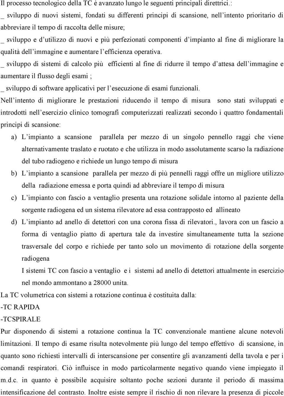 perfezionati componenti d impianto al fine di migliorare la qualità dell immagine e aumentare l efficienza operativa.