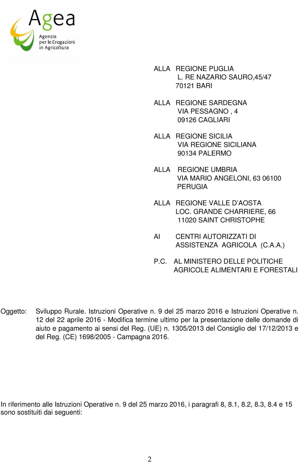 PERUGIA ALLA REGIONE VALLE D AOSTA LOC. GRANDE CHARRIERE, 66 11020 SAINT CHRISTOPHE AI CENTRI AUTORIZZATI DI ASSISTENZA AGRICOLA (C.A.A.) P.C. AL MINISTERO DELLE POLITICHE AGRICOLE ALIMENTARI E FORESTALI Oggett: Svilupp Rurale.