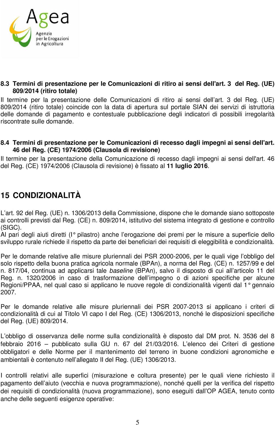 (UE) 809/2014 (ritir ttale) cincide cn la data di apertura sul prtale SIAN dei servizi di istruttria delle dmande di pagament e cntestuale pubblicazine degli indicatri di pssibili irreglarità