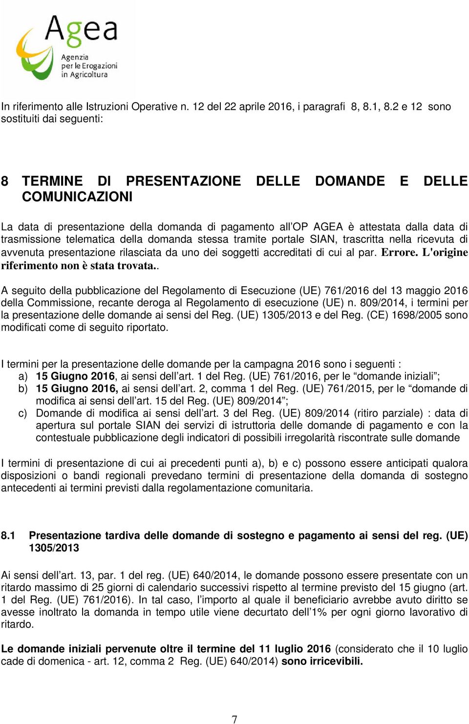 telematica della dmanda stessa tramite prtale SIAN, trascritta nella ricevuta di avvenuta presentazine rilasciata da un dei sggetti accreditati di cui al par. Errre.