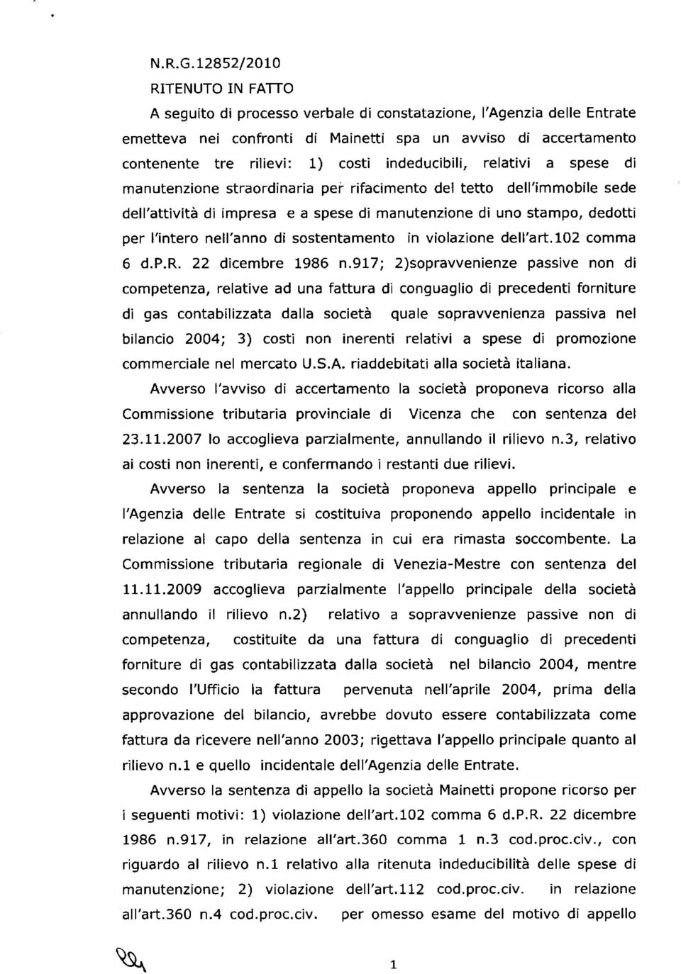 indeducibili, relativi a spese di manutenzione straordinaria per rifacimento del tetto dell'immobile sede dell'attività di impresa e a spese di manutenzione di uno stampo, dedotti per l'intero