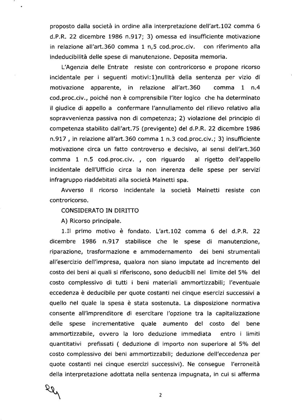 L'Agenzia delle Entrate resiste con controricorso e propone ricorso incidentale per i seguenti motivi:1)nullità della sentenza per vizio di motivazione apparente, in relazione all'art.360 comma 1 n.