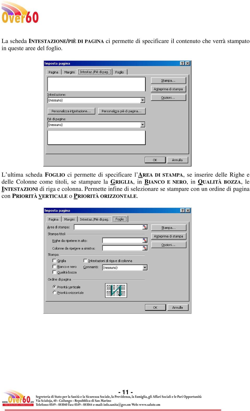 L ultima scheda FOGLIO ci permette di specificare l AREA DI STAMPA, se inserire delle Righe e delle Colonne come