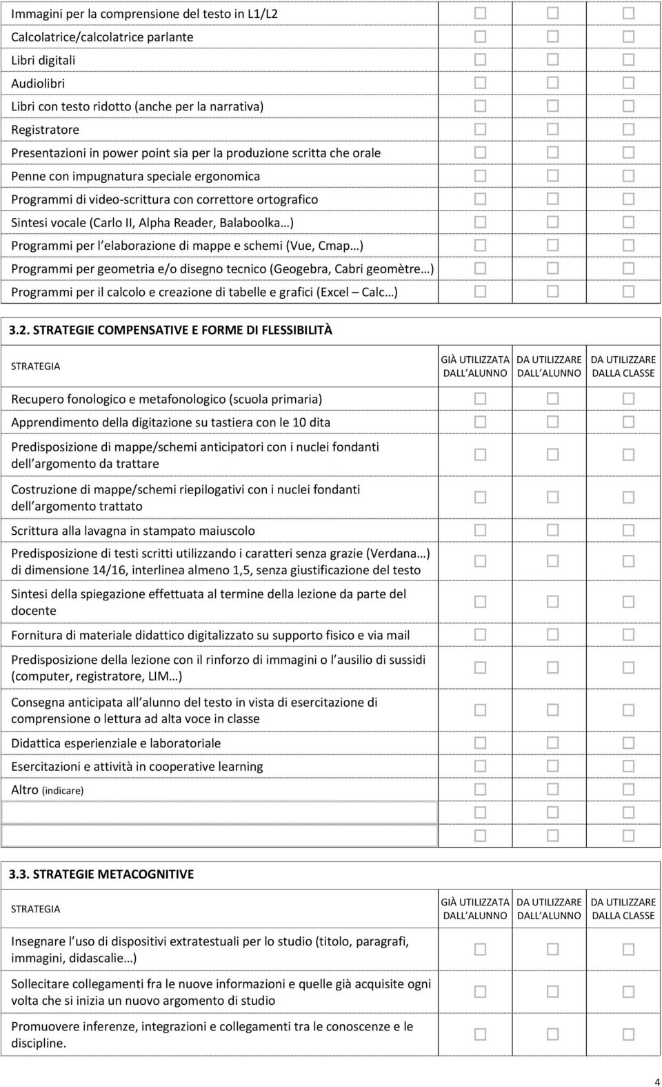 Programmi per l elaborazione di mappe e schemi (Vue, Cmap ) Programmi per geometria e/o disegno tecnico (Geogebra, Cabri geomètre ) Programmi per il calcolo e creazione di tabelle e grafici (Excel