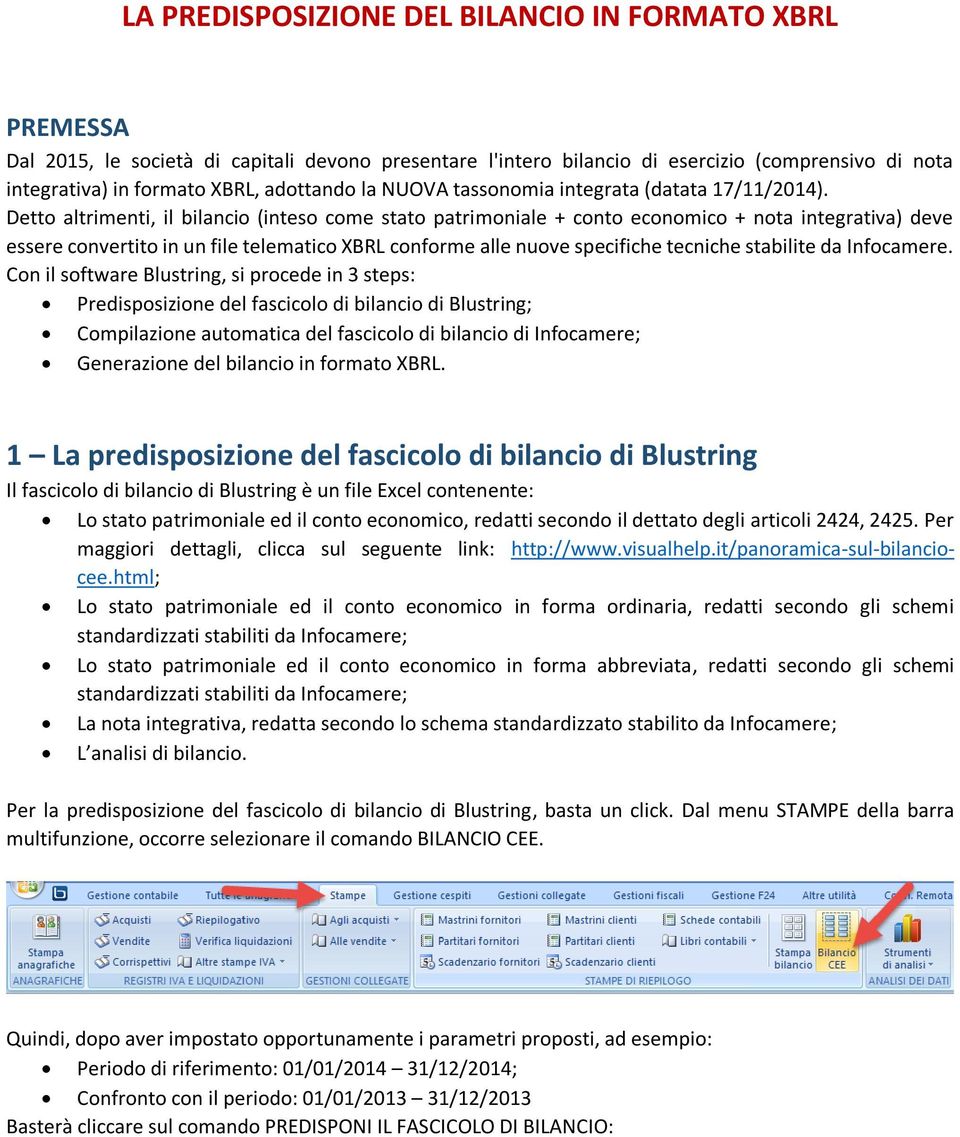 Detto altrimenti, il bilancio (inteso come stato patrimoniale + conto economico + nota integrativa) deve essere convertito in un file telematico XBRL conforme alle nuove specifiche tecniche stabilite