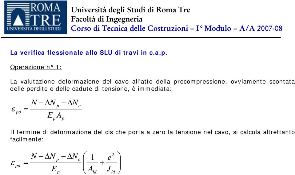 delle cadute di tensione, è immediata: o N ΔN E A ΔN c Il termine di deformazione del cls