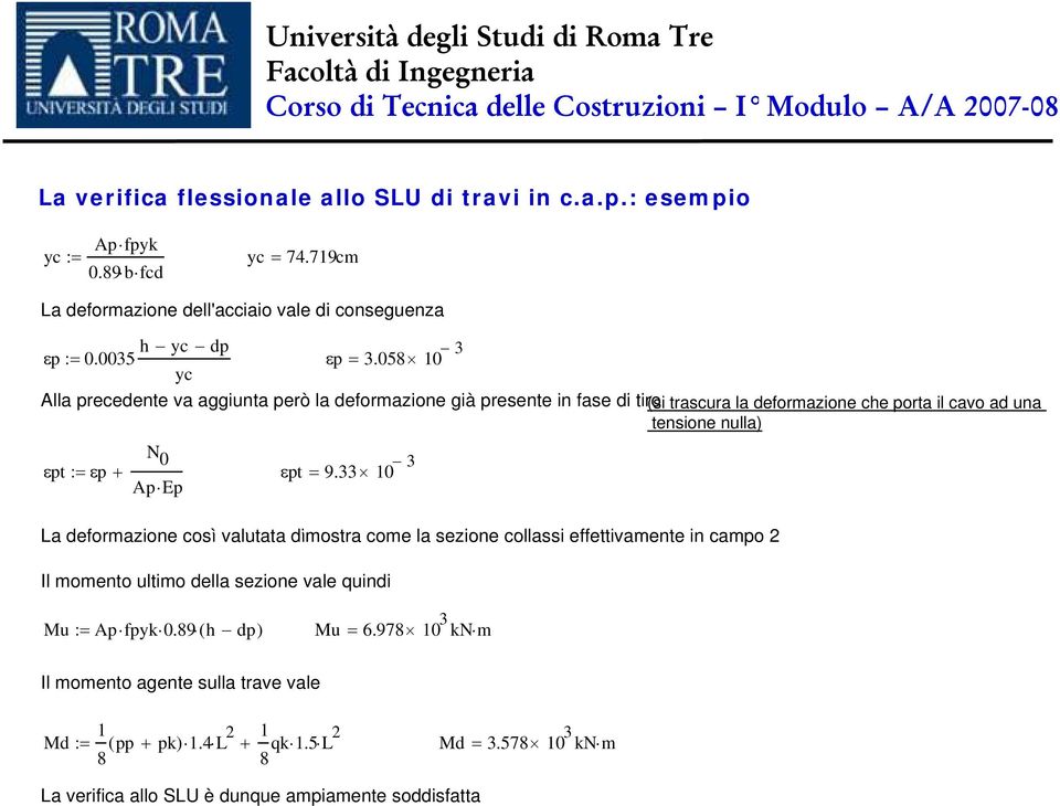 9.33 A E La deformazione così valutata dimostra come la sezione collassi effettivamente in camo 2 Il momento ultimo della sezione vale quindi Mu : A fyk 0.