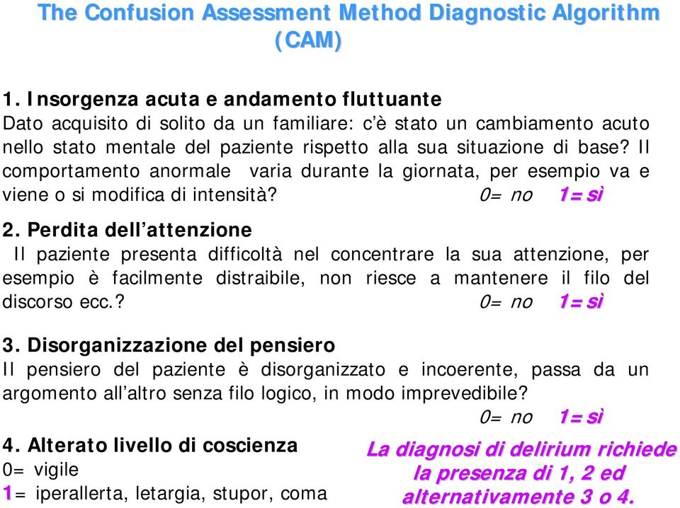 Il comportamento anormale varia durante la giornata, per esempio va e viene o si modifica di intensità? 0= no 1=sì 2.