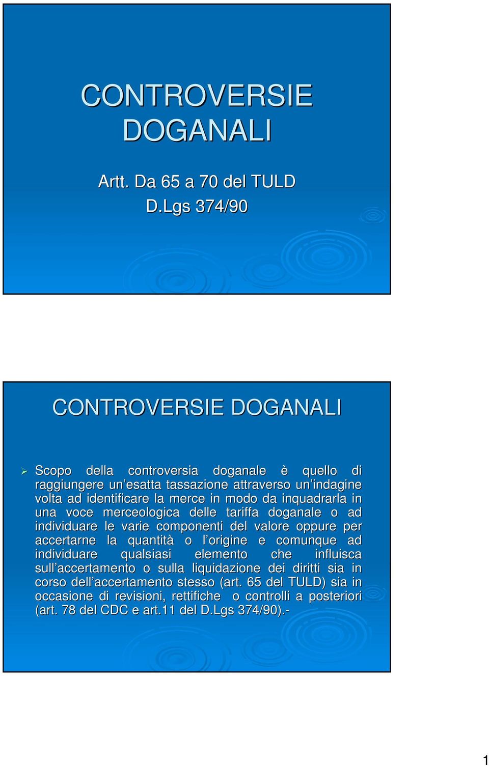 in modo da inquadrarla in una voce merceologica delle tariffa doganale o ad individuare le varie componenti del valore oppure per accertarne la quantità o l origine