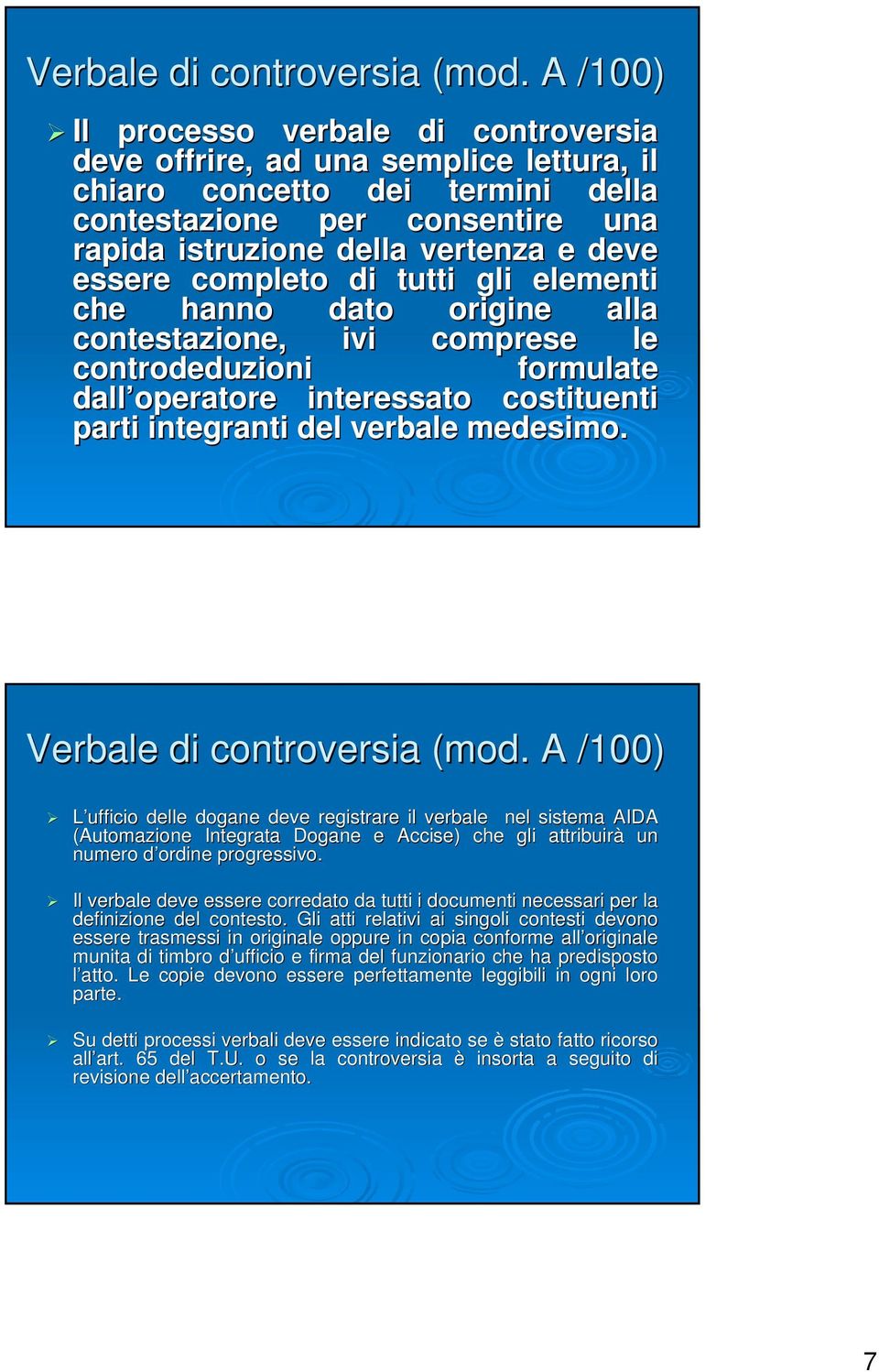 completo di tutti gli elementi che hanno dato origine alla contestazione, ivi comprese le controdeduzioni formulate dall operatore interessato costituenti parti integranti del verbale medesimo.