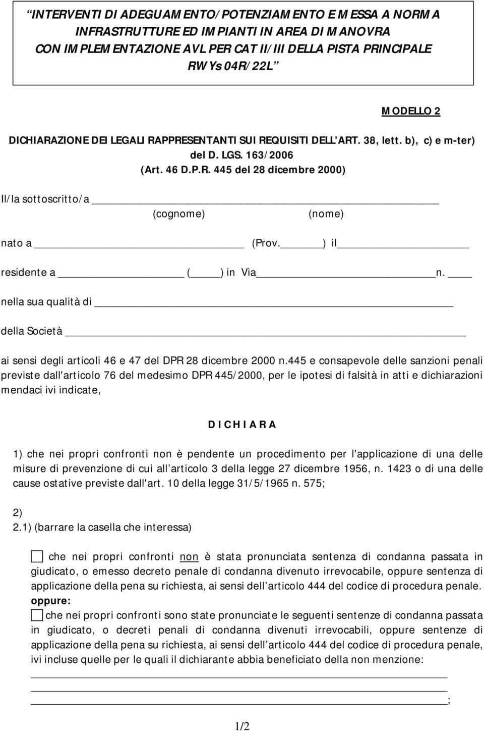 ) il residente a ( ) in Via n. nella sua qualità di della Società ai sensi degli articoli 46 e 47 del DPR 28 dicembre 2000 n.