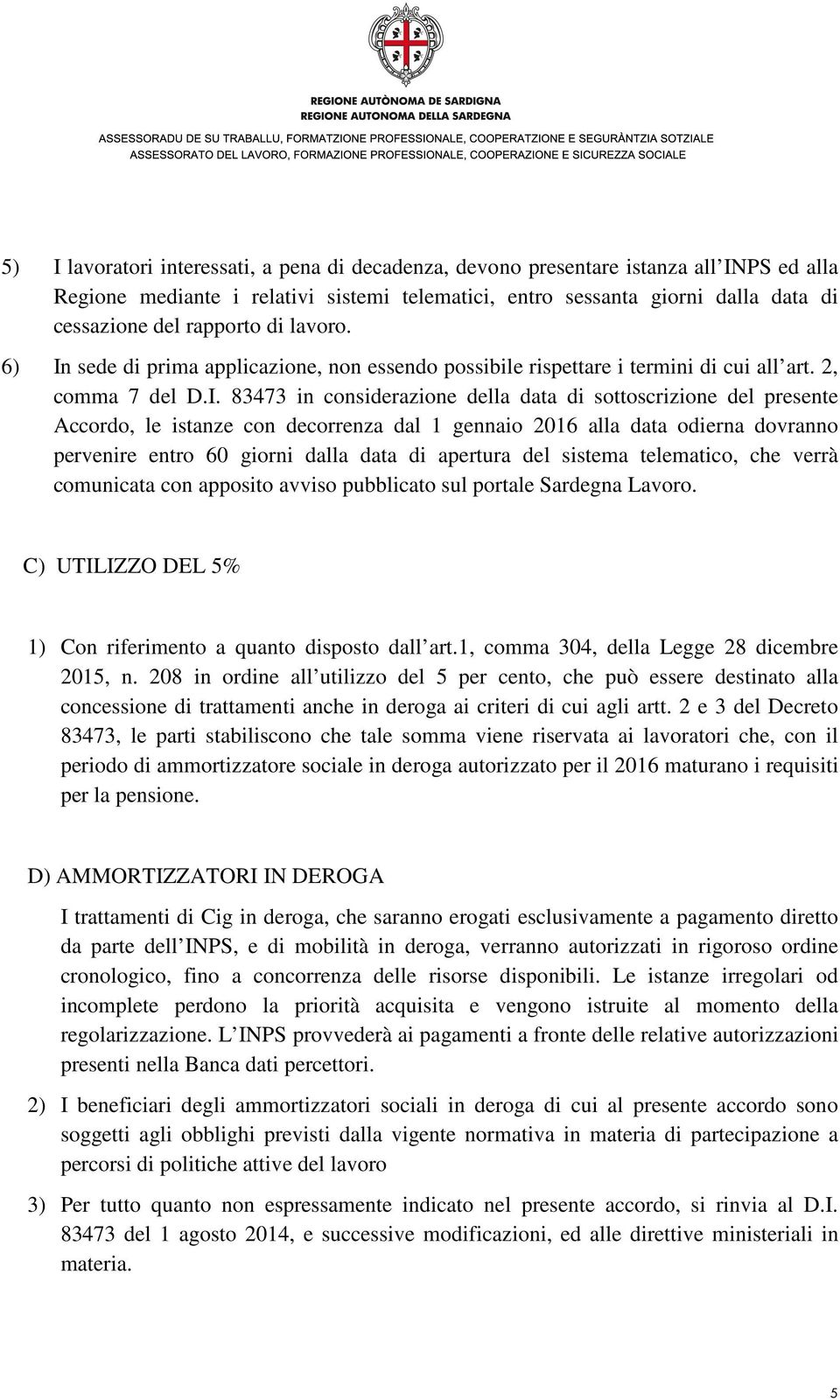 sede di prima applicazione, non essendo possibile rispettare i termini di cui all art. 2, comma 7 del D.I.